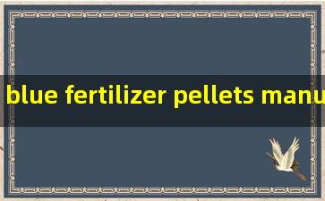 blue fertilizer pellets manufacturer